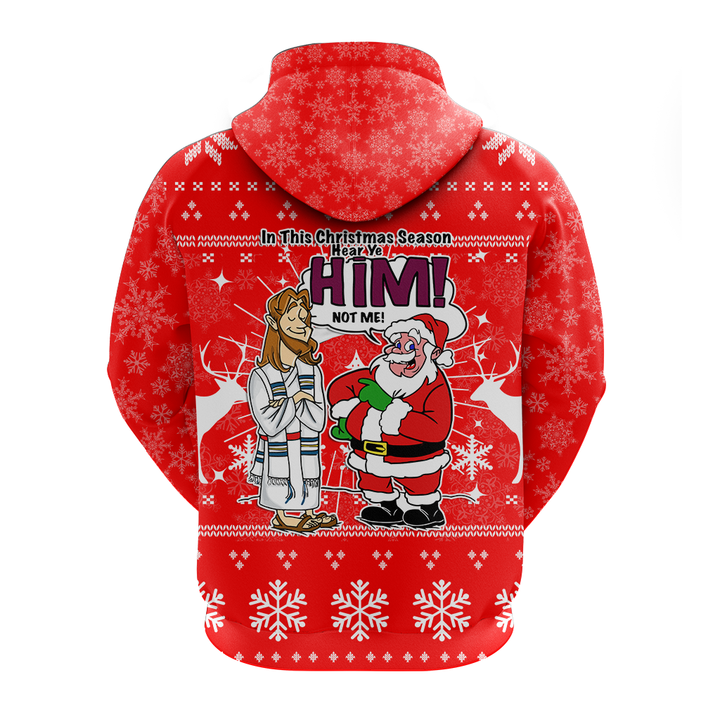 Jesus Santa Christmas Season Hear ye HIM not me Ugly Hoodie LT12