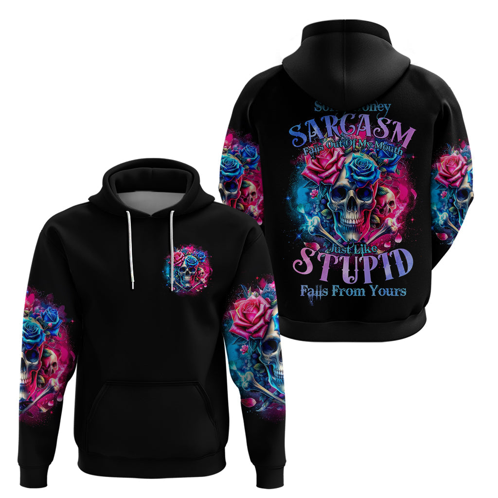 Rose SKull Hoodie Sorry Honey Sarcasm Falls Out Of My Mouth Just Like Stupid Fall From Your DT01