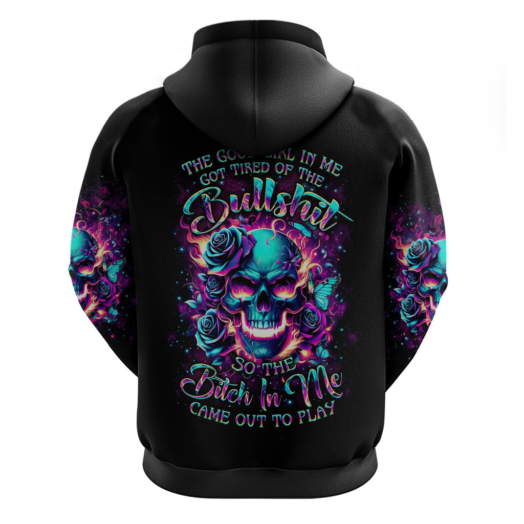 Rose Skull Hoodie The Good Girl In Me Got Tired Of The Bullshit So The Bitch In Me Came Out To Play DT01