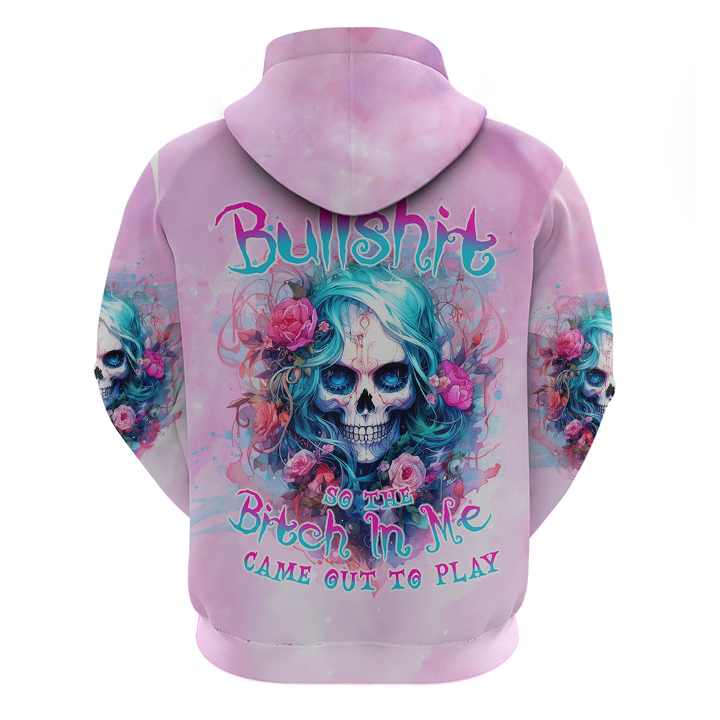 Rose Skull Hoodie Bullshit So The Bitch In Me Come Out To Play DT01