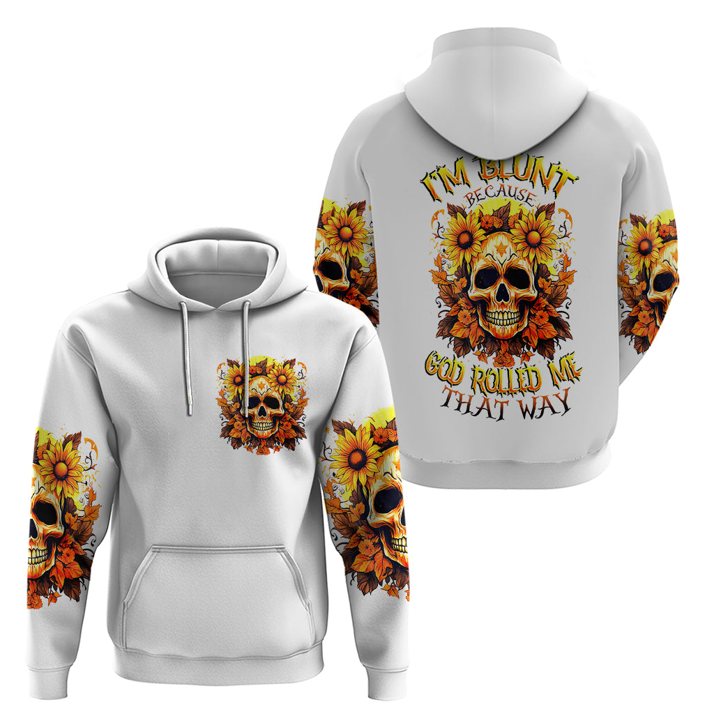 Sunflower Skull Hoodie Sunflower I'm Blunt Because God Rolled Me That Way DT01