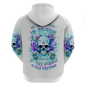 Rose SKull Hoodie My Give A Fuck Is Broken But My Go Fuck Yourself Is Fully Functional DT01