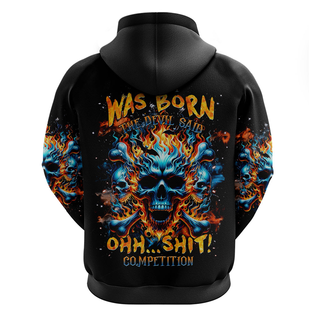 Flame Skull Hoodie When I Was Born The Devil Said Ohh Shit Competition DT01