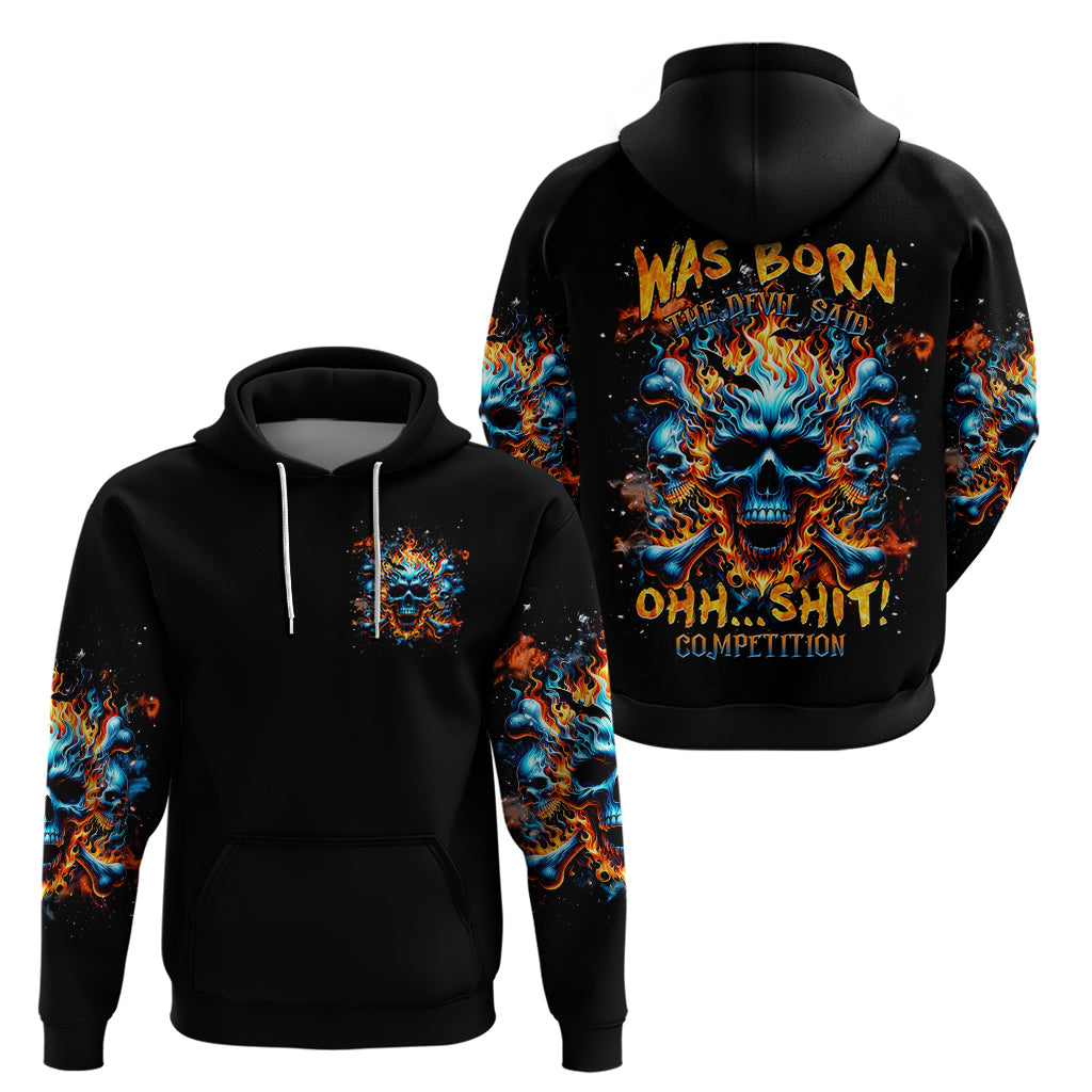 Flame Skull Hoodie When I Was Born The Devil Said Ohh Shit Competition DT01