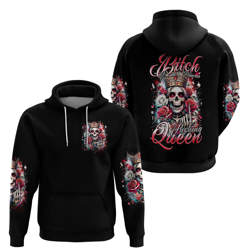 Queen Skull Hoodie Bitch I'm Not A Princess I'm The Fucking Queen DT01