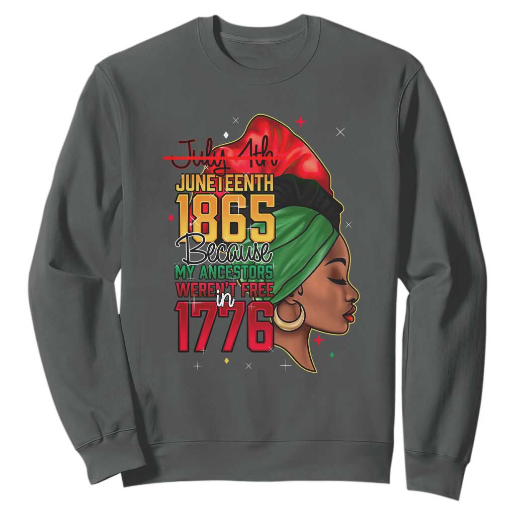 Juneteenth 1865 Sweatshirt Black Pride Because My Ancestors Weren't Free in 1776 Not 4Th Of July TS01