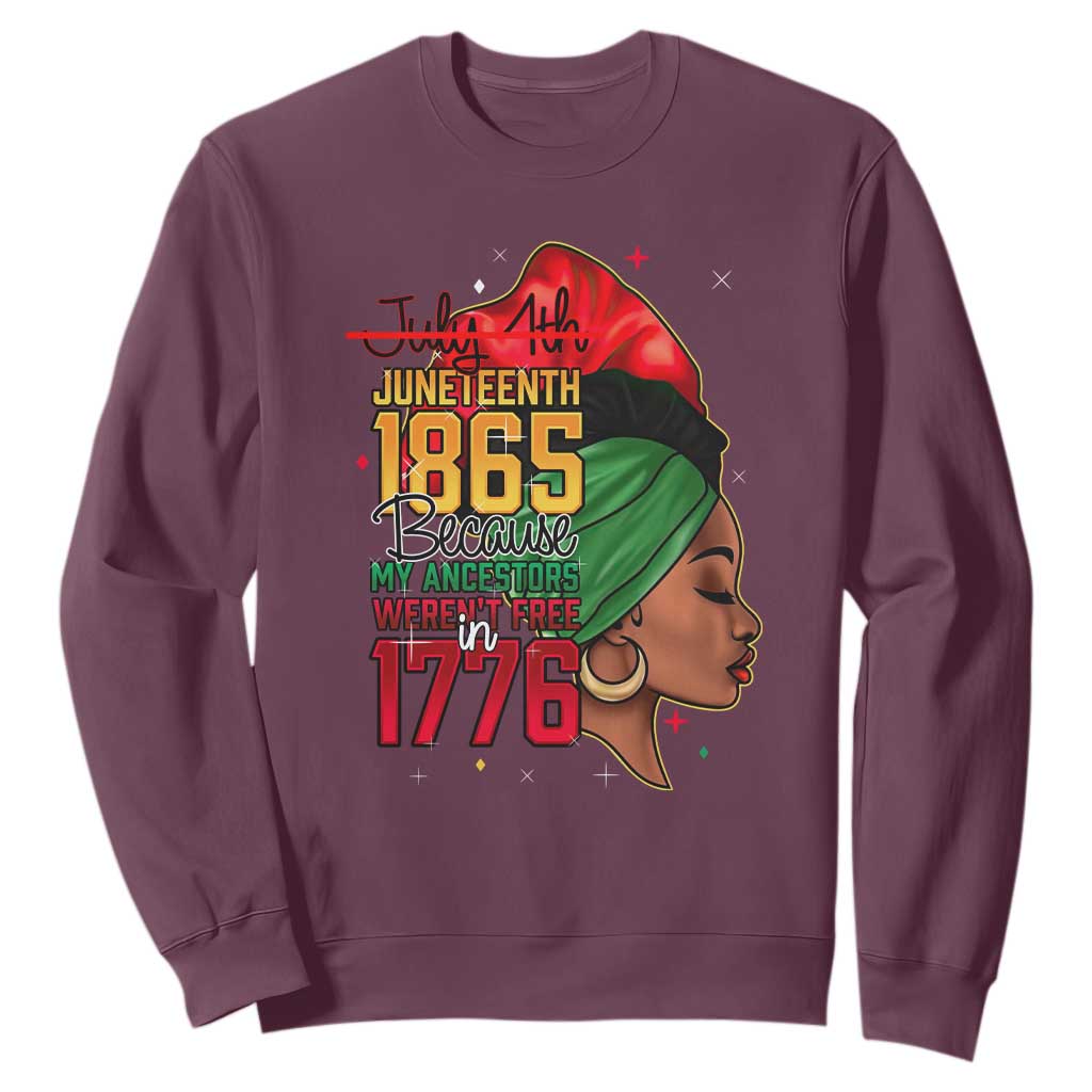 Juneteenth 1865 Sweatshirt Black Pride Because My Ancestors Weren't Free in 1776 Not 4Th Of July TS01