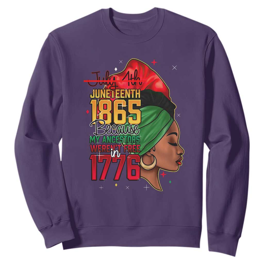 Juneteenth 1865 Sweatshirt Black Pride Because My Ancestors Weren't Free in 1776 Not 4Th Of July TS01