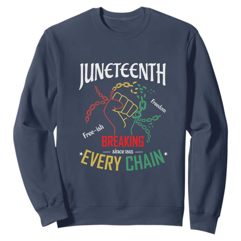 Juneteenth 1865 Sweatshirt Breaking Every Chain Freeish Black Freedom TS01