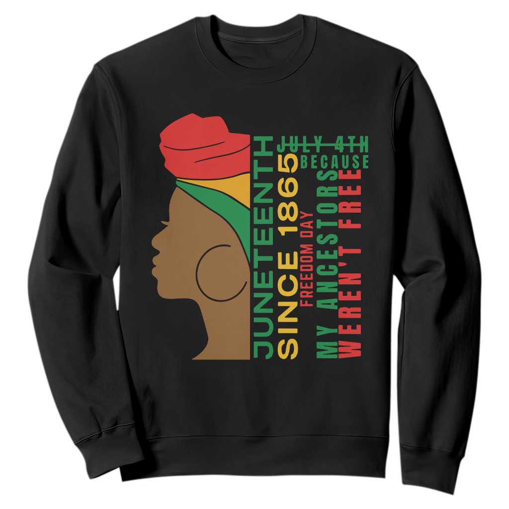 Juneteenth Since 1865 Sweatshirt My Ancestors Weren't Free TS01