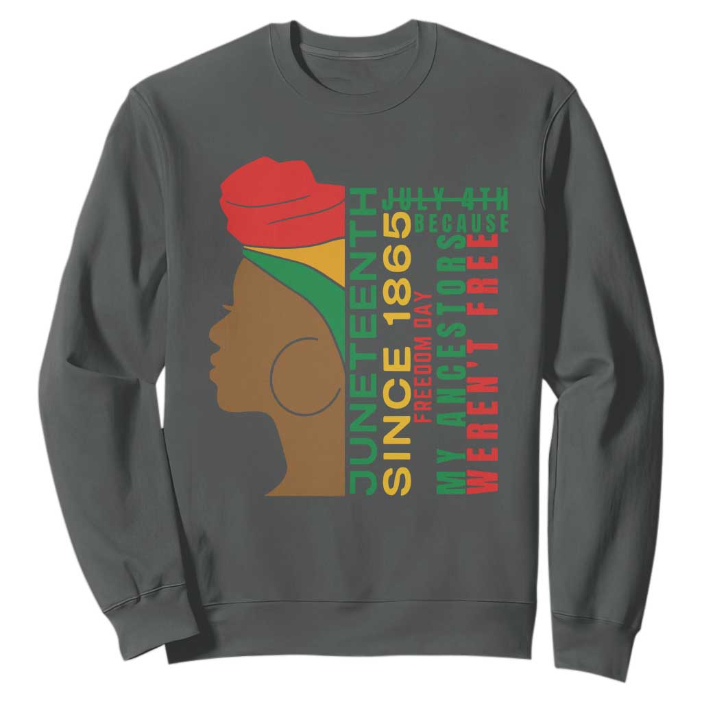 Juneteenth Since 1865 Sweatshirt My Ancestors Weren't Free TS01