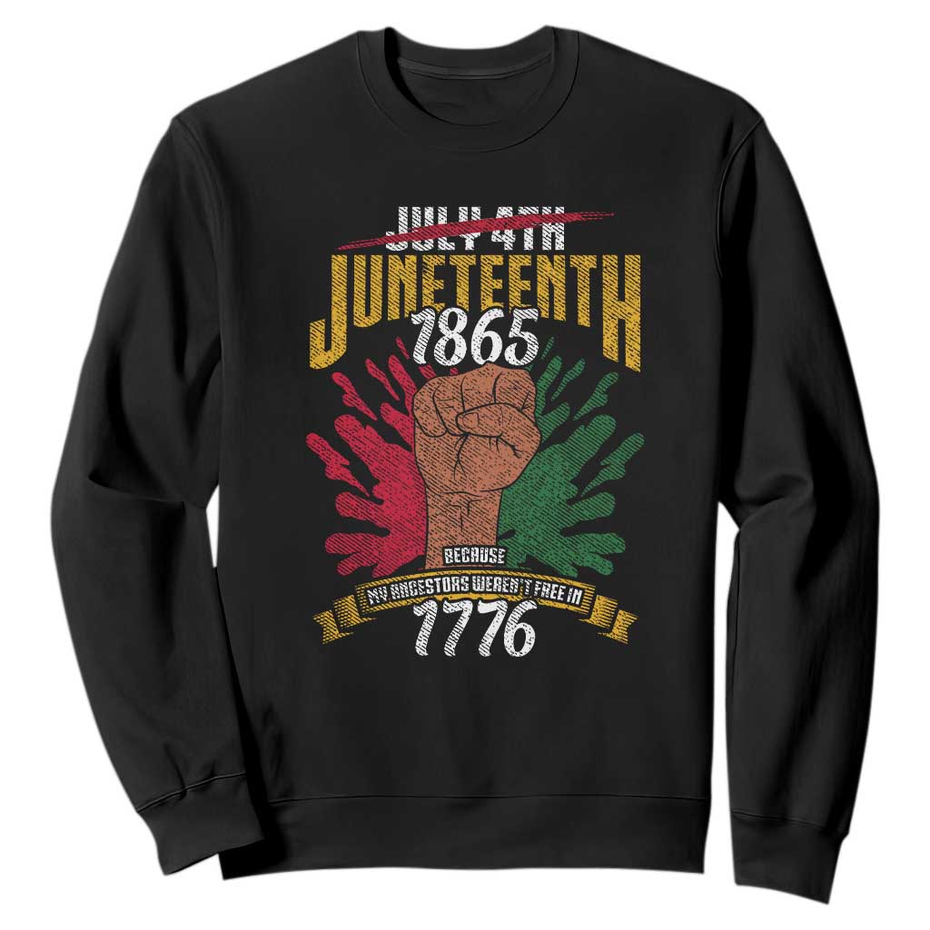 Juneteenth Since 1865 Sweatshirt My Ancestors Weren't Free In 1776 TS01