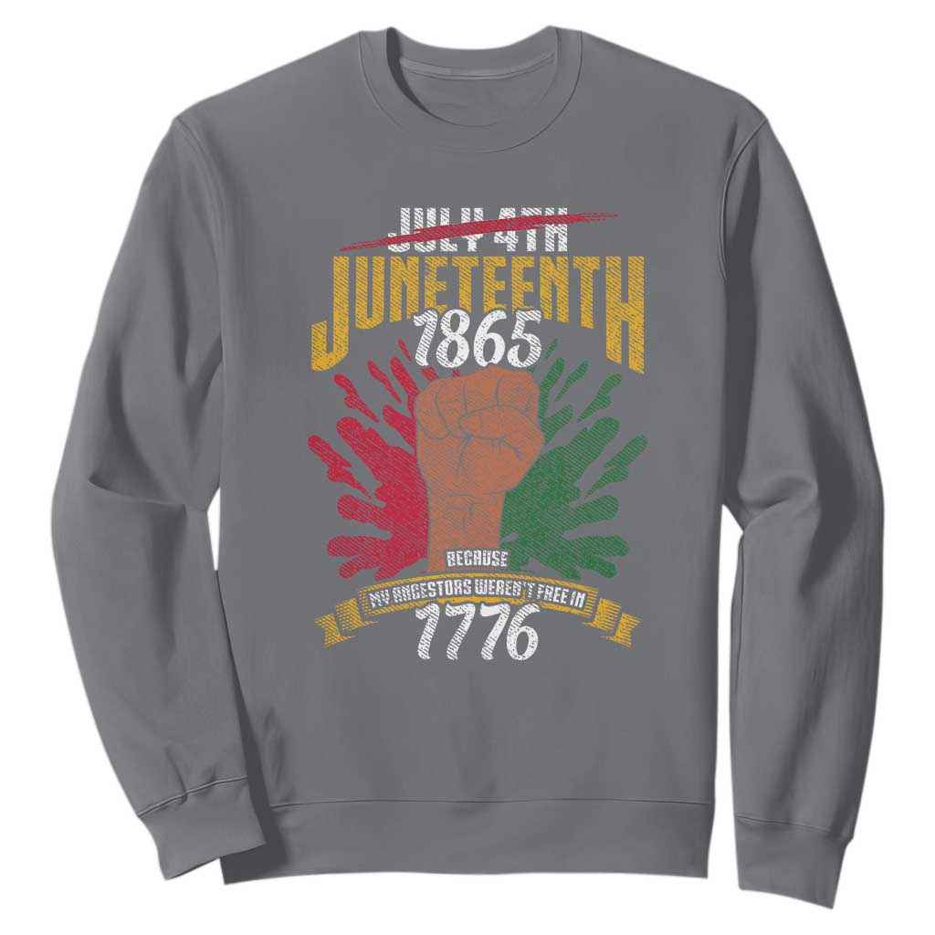 Juneteenth Since 1865 Sweatshirt My Ancestors Weren't Free In 1776 TS01