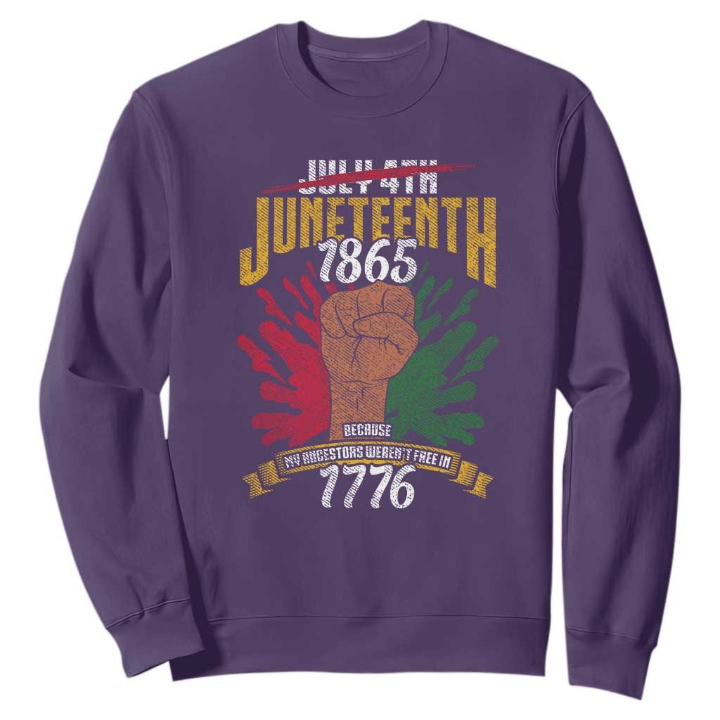Juneteenth Since 1865 Sweatshirt My Ancestors Weren't Free In 1776 TS01