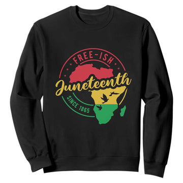 Free-ish Juneteenth Since 1865 Sweatshirt TS01