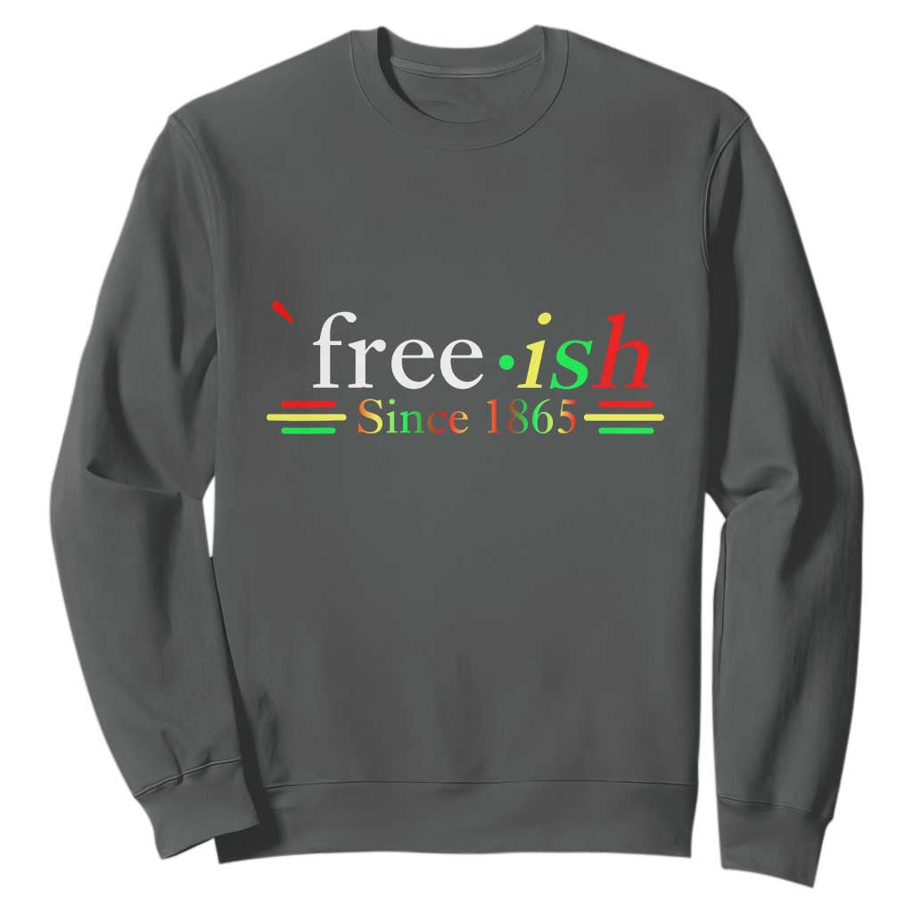 Free-ish Since 1865 Sweatshirt Juneteenth Freedom Emancipation Black History TS01