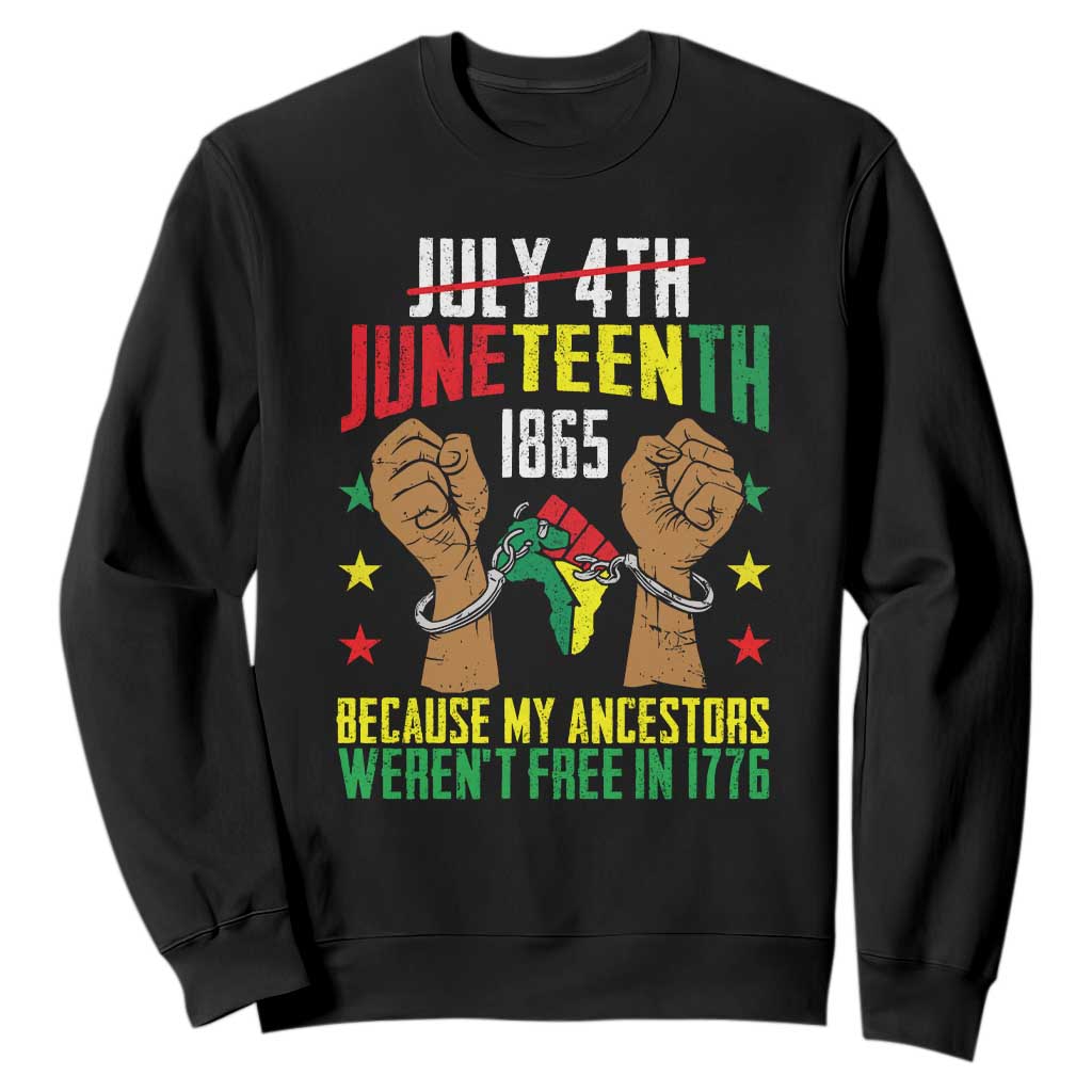 Juneteenth 1865 Sweatshirt My Ancestors Weren't Free In 1776 TS01
