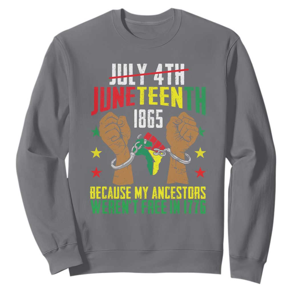 Juneteenth 1865 Sweatshirt My Ancestors Weren't Free In 1776 TS01