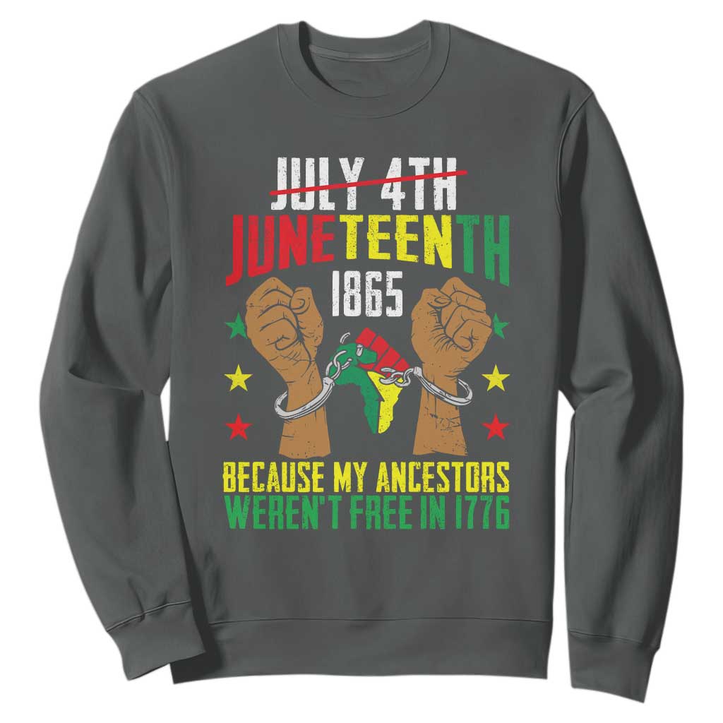 Juneteenth 1865 Sweatshirt My Ancestors Weren't Free In 1776 TS01