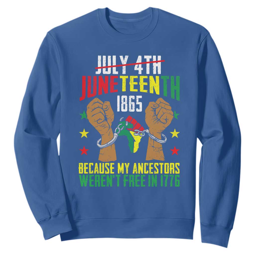 Juneteenth 1865 Sweatshirt My Ancestors Weren't Free In 1776 TS01