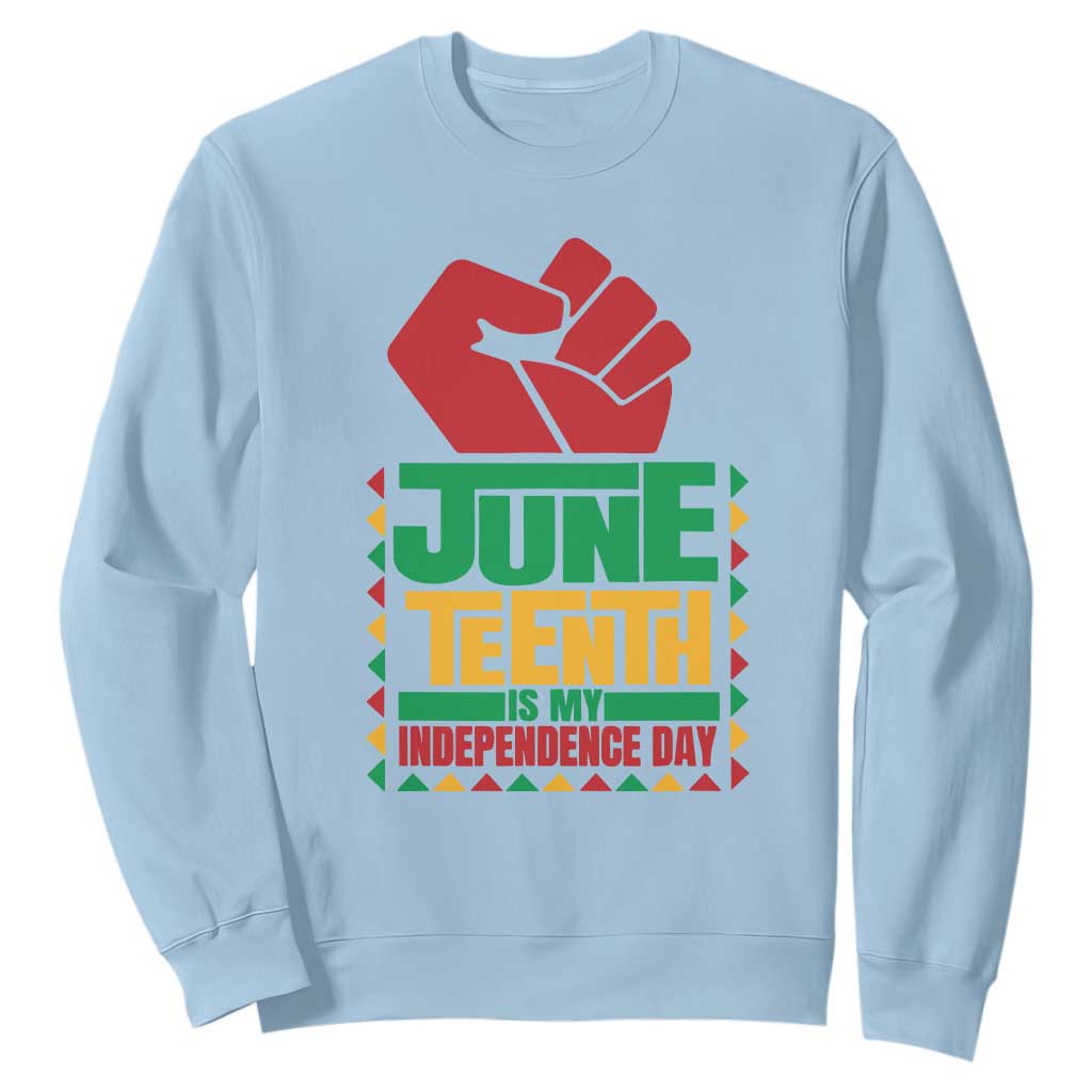 Juneteenth Is My Independence Day Sweatshirt Raised Fist TS01