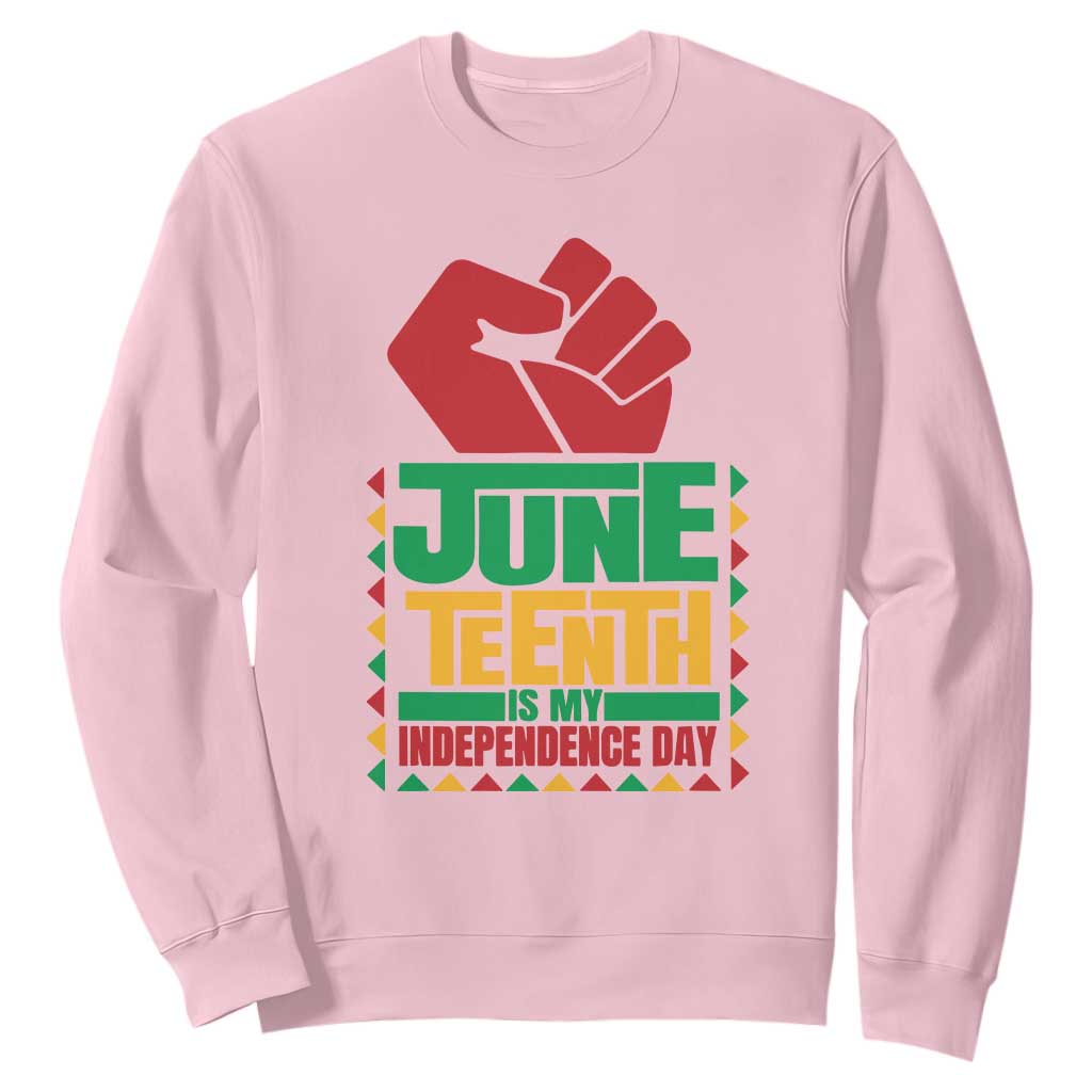 Juneteenth Is My Independence Day Sweatshirt Raised Fist TS01