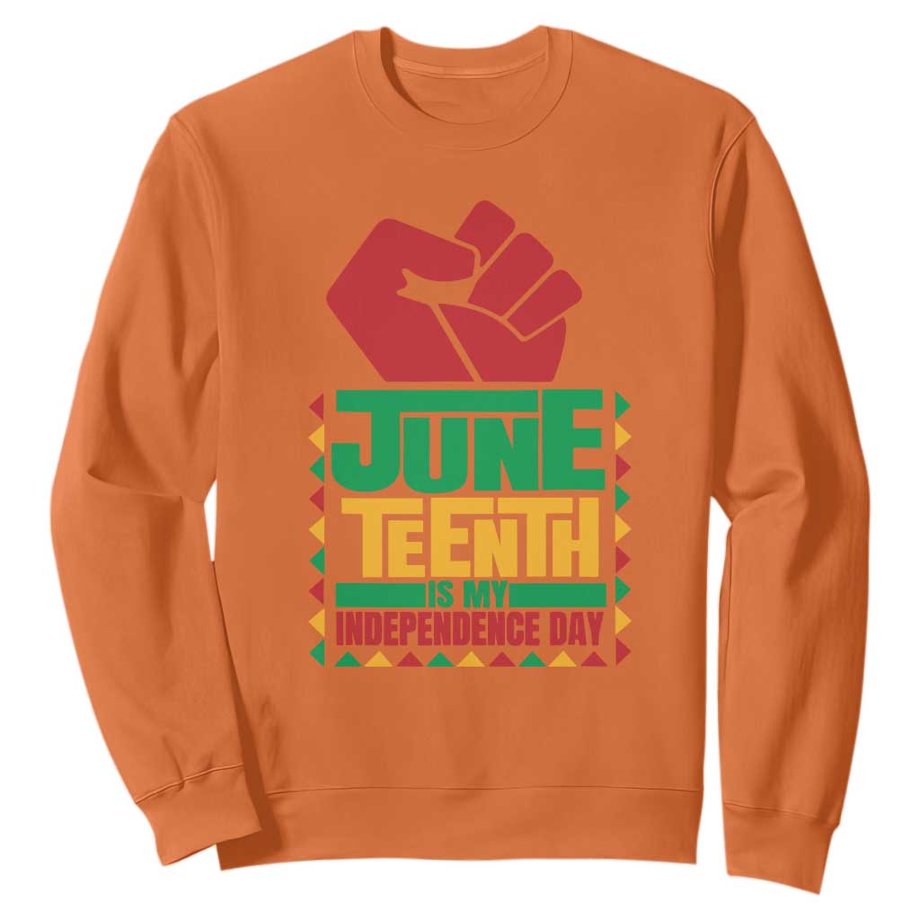 Juneteenth Is My Independence Day Sweatshirt Raised Fist TS01