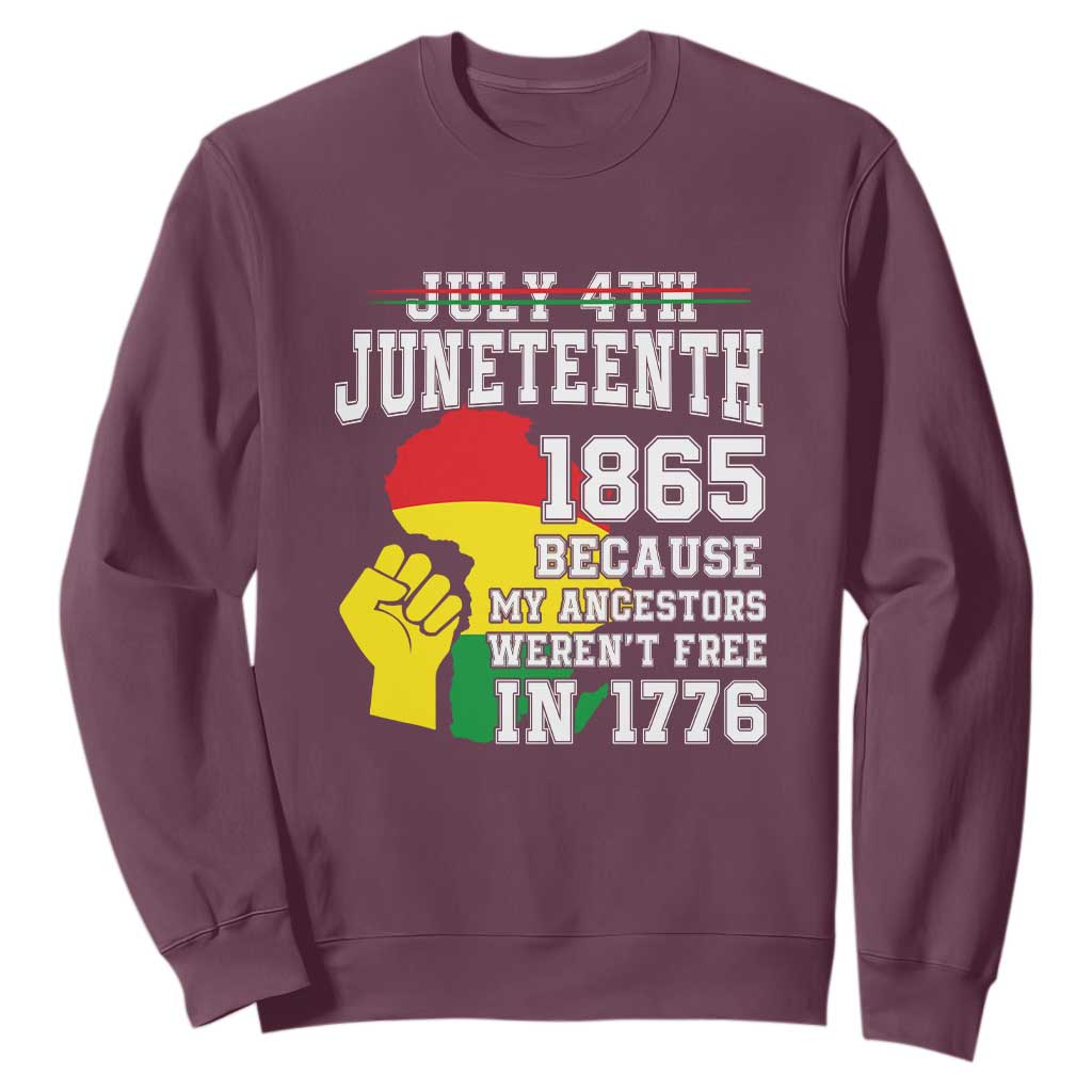 Juneteenth 1865 Sweatshirt Because My Ancestors Weren't Free In 1776 Raised Fist TS01
