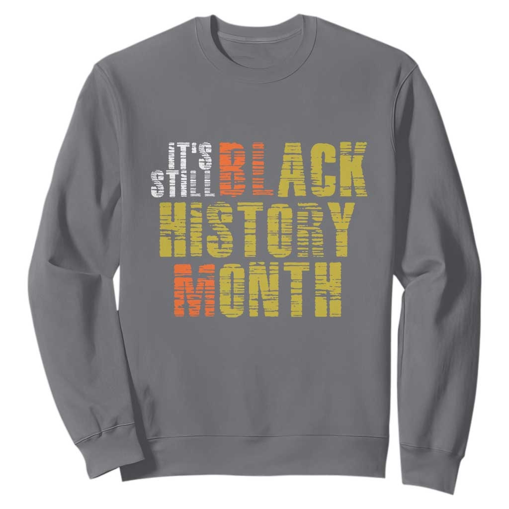 It's Still Black History Month Sweatshirt TS01