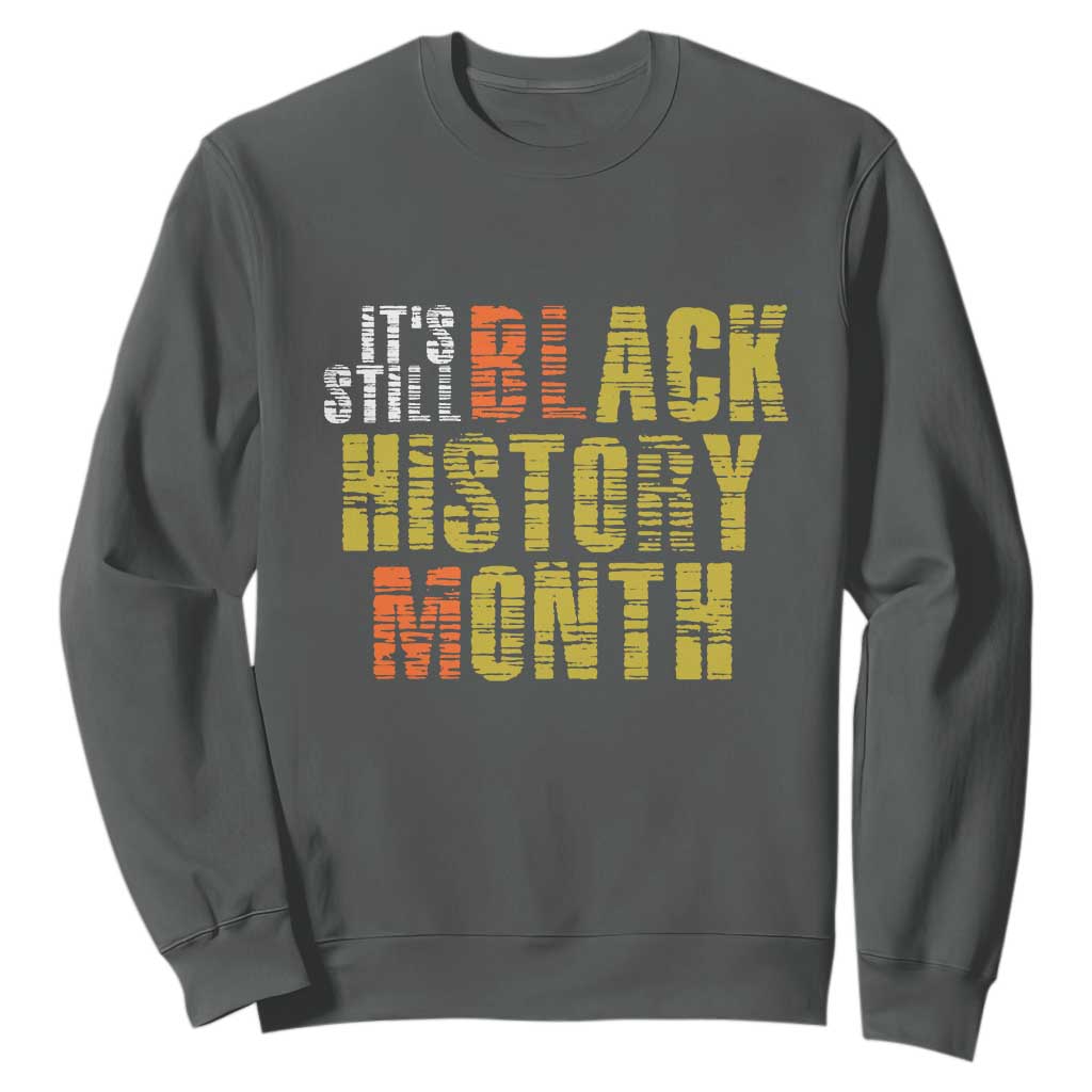 It's Still Black History Month Sweatshirt TS01