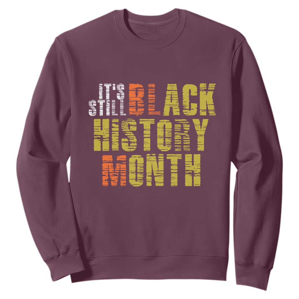 It's Still Black History Month Sweatshirt TS01