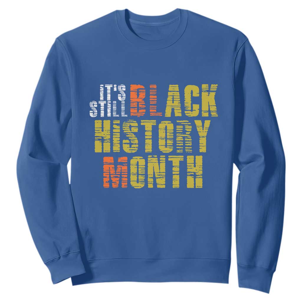 It's Still Black History Month Sweatshirt TS01