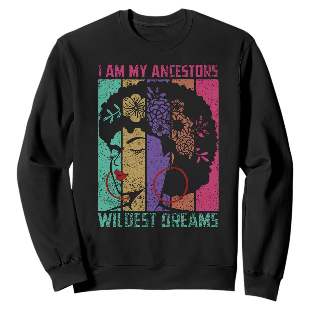 I Am My Ancestors Wildest Dreams Sweatshirt Black History Month Pride Retro TS02