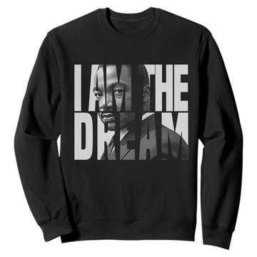 MLK Inspirational I Am The Dream Sweatshirt Martin Luther King Black King Power Black History Month TS02