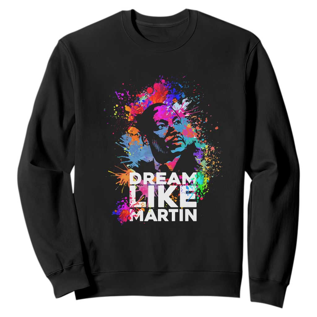Dream Like Martin Sweatshirt MLK American Civil Rights Leader Inspiration TS02