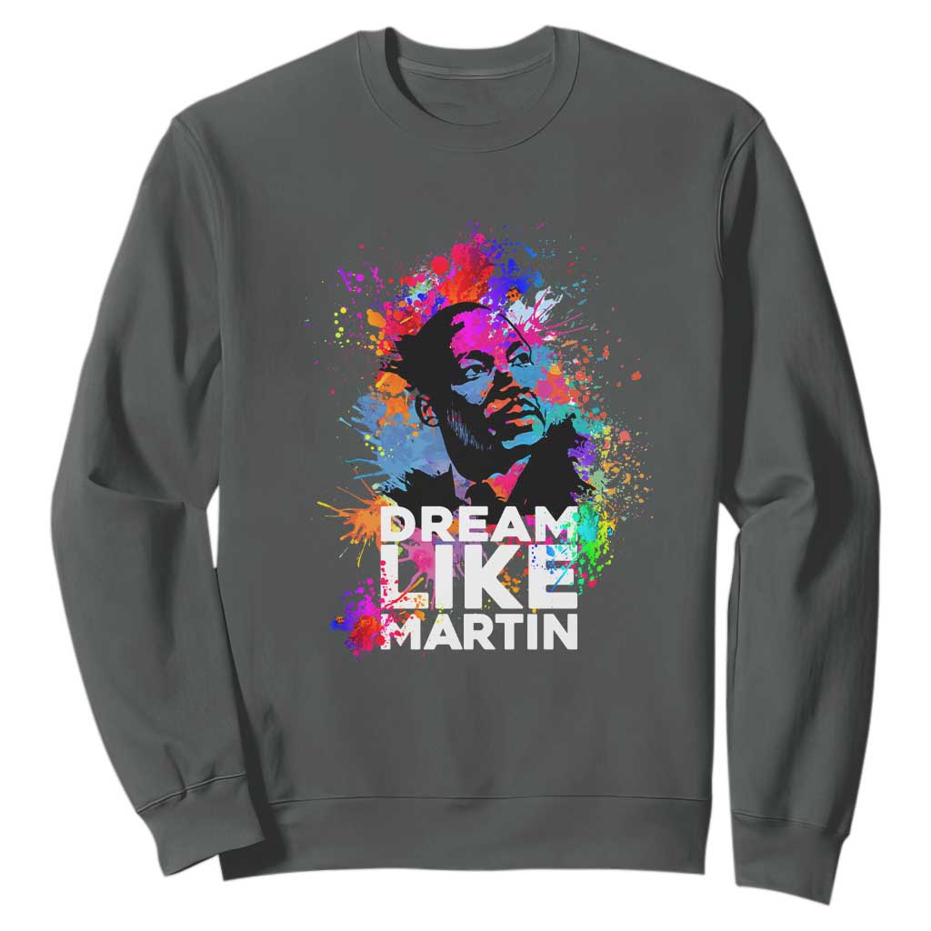 Dream Like Martin Sweatshirt MLK American Civil Rights Leader Inspiration TS02
