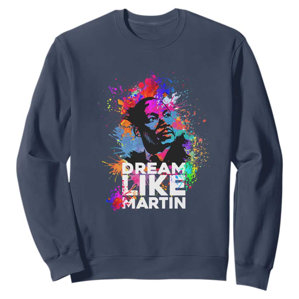 Dream Like Martin Sweatshirt MLK American Civil Rights Leader Inspiration TS02
