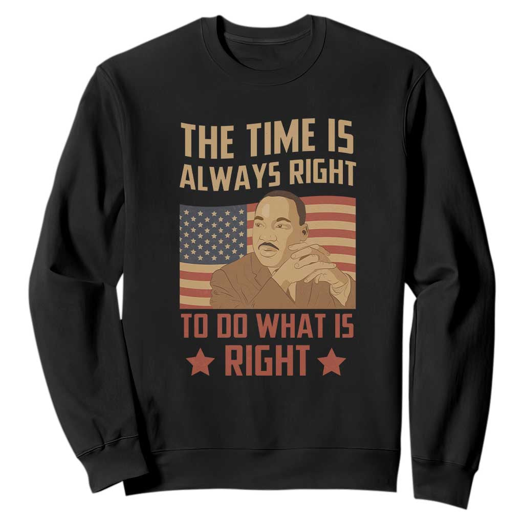 MLK Quotes Sweatshirt The Time Always Right To Do What Is Right Retro American Flag TS02