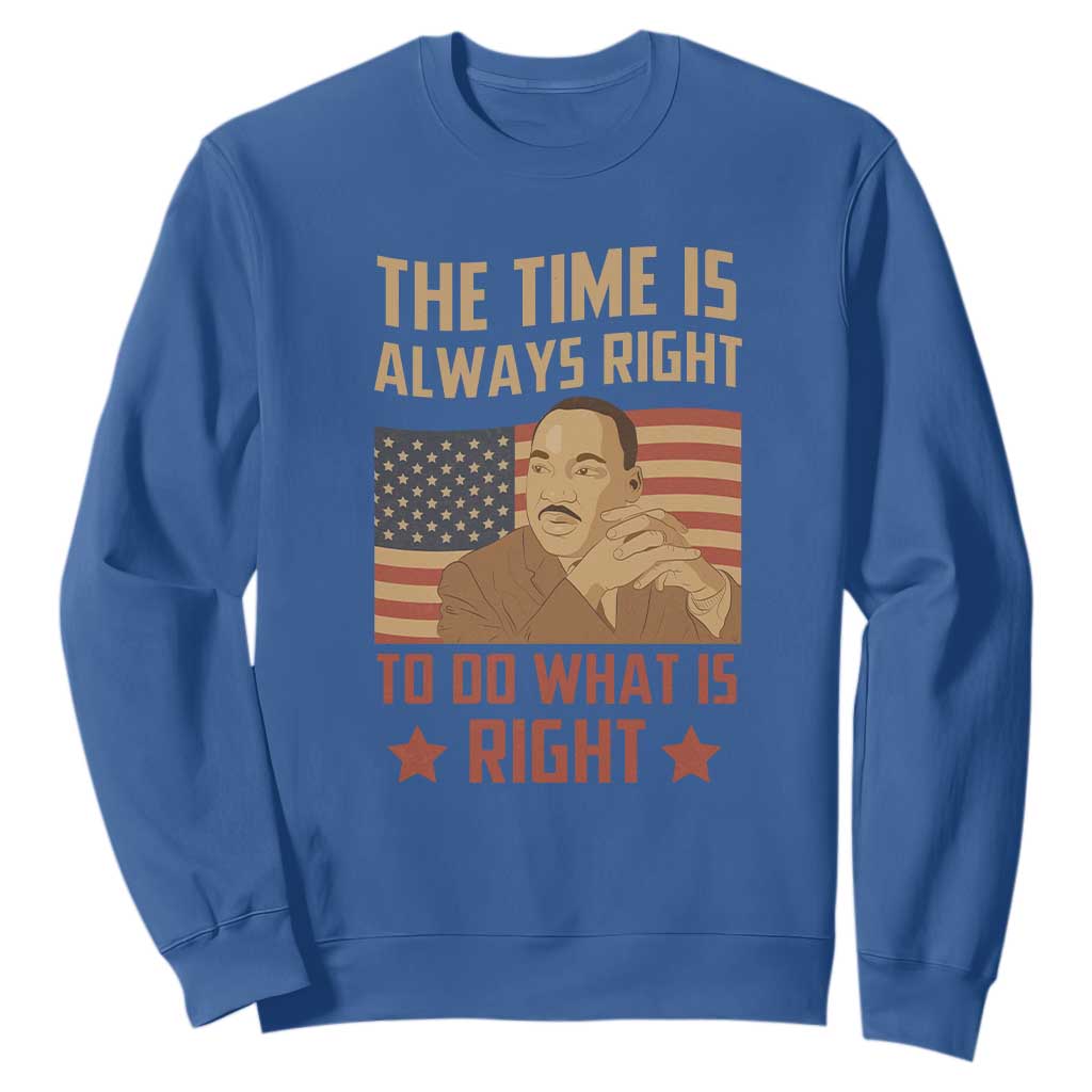 MLK Quotes Sweatshirt The Time Always Right To Do What Is Right Retro American Flag TS02