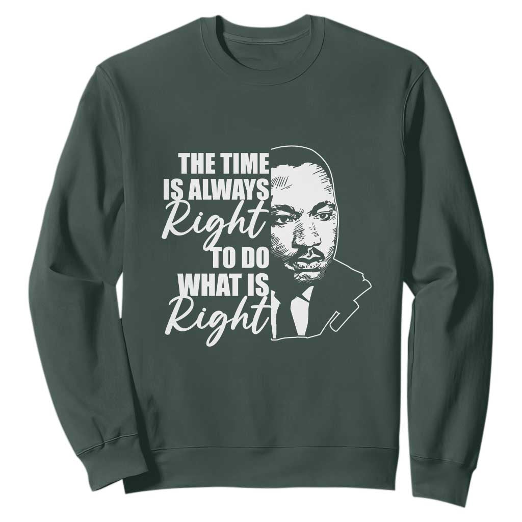 MLK Inspirational Quotes Sweatshirt The Time Always Right To Do What Is Right TS02