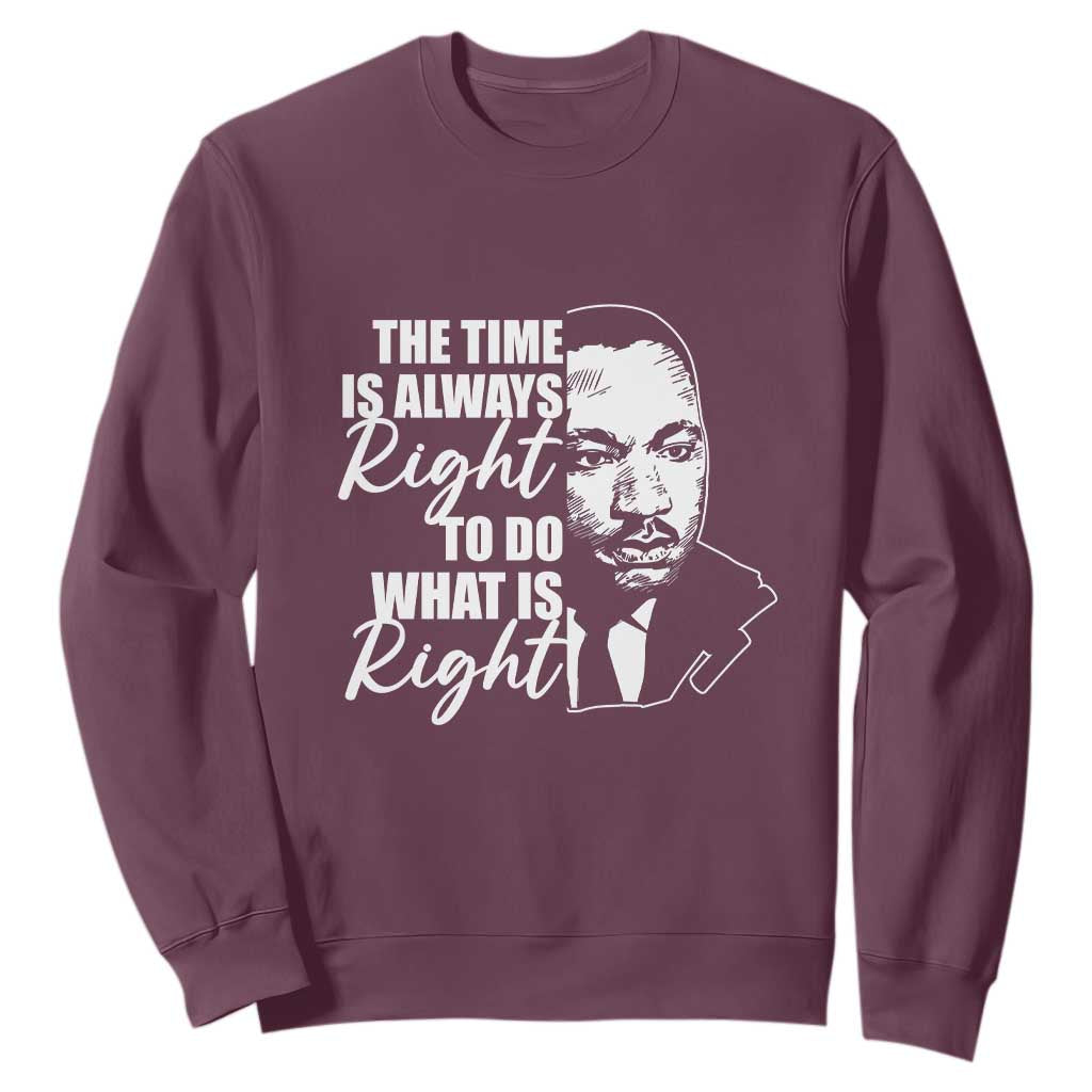 MLK Inspirational Quotes Sweatshirt The Time Always Right To Do What Is Right TS02