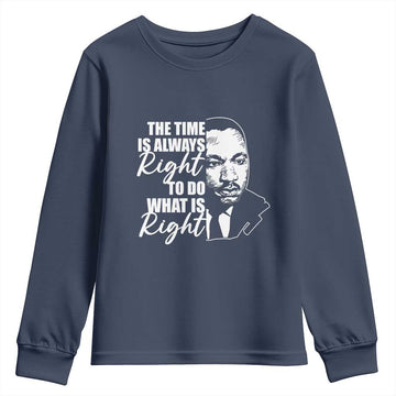 MLK Inspirational Quotes Youth Sweatshirt The Time Always Right To Do What Is Right TS02
