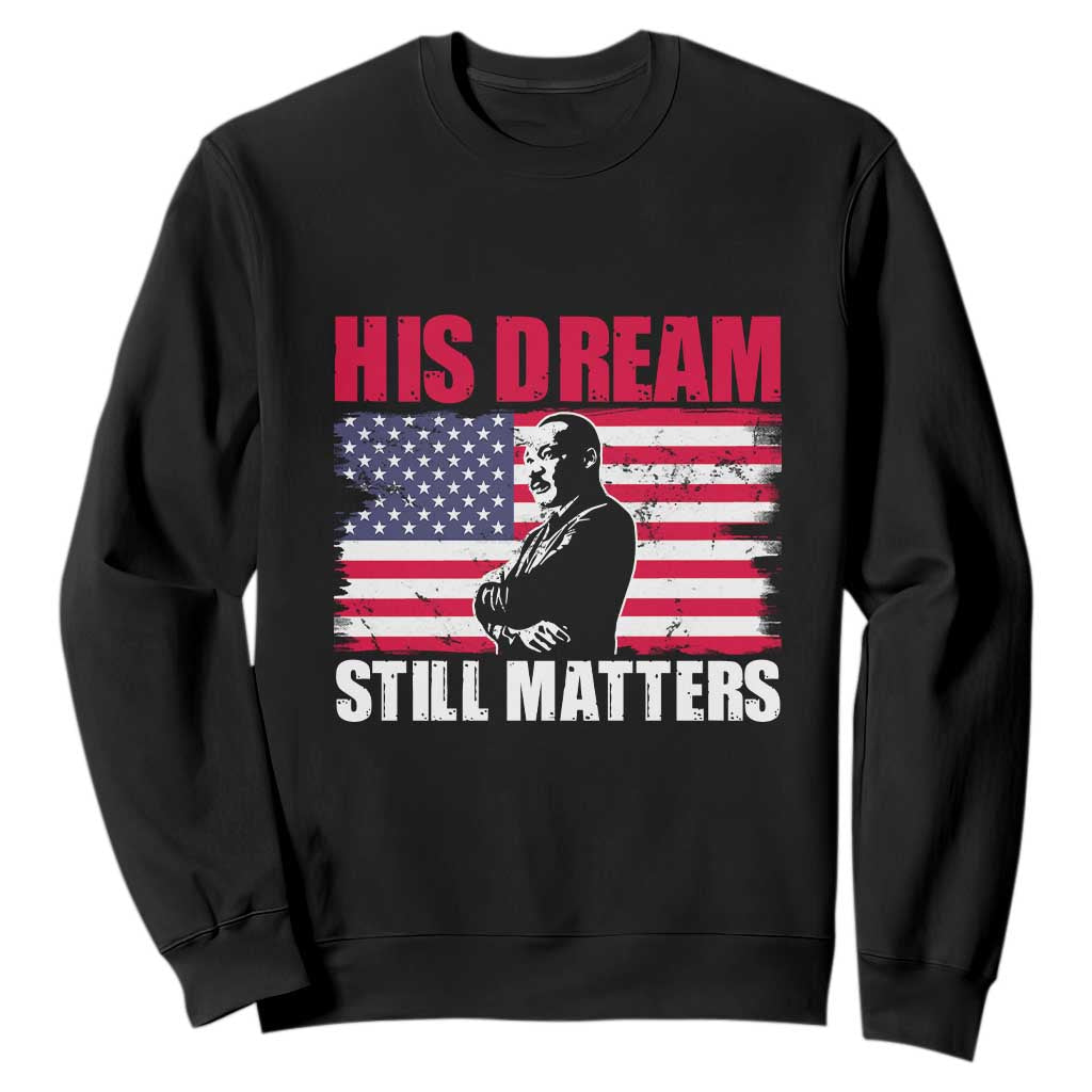 MLK Sweatshirt His Dream Still Matters Martin Luther King TS02