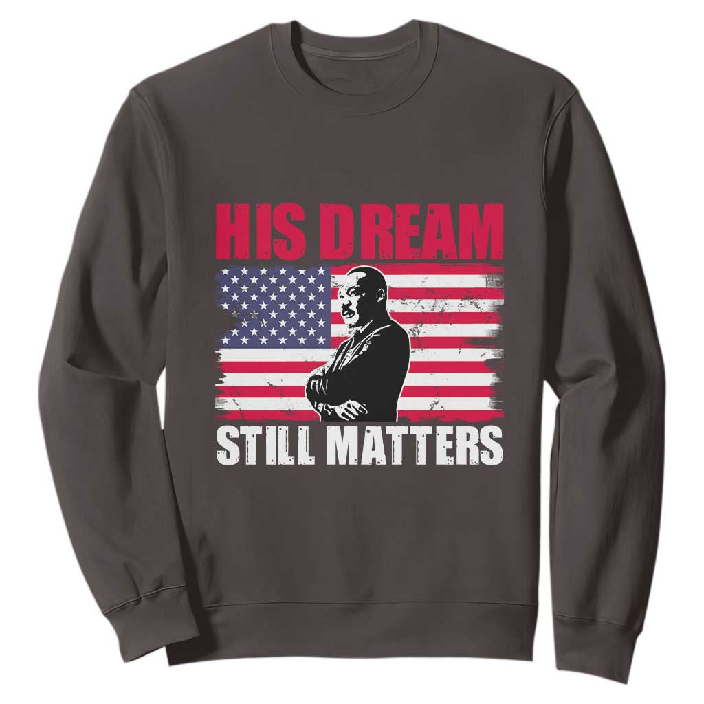 MLK Sweatshirt His Dream Still Matters Martin Luther King TS02