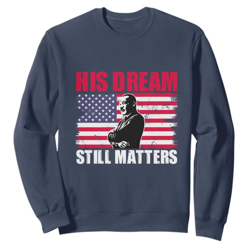 MLK Sweatshirt His Dream Still Matters Martin Luther King TS02
