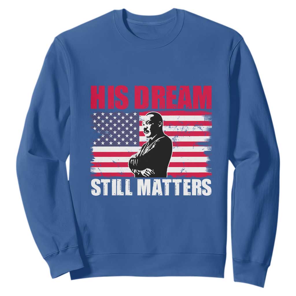 MLK Sweatshirt His Dream Still Matters Martin Luther King TS02