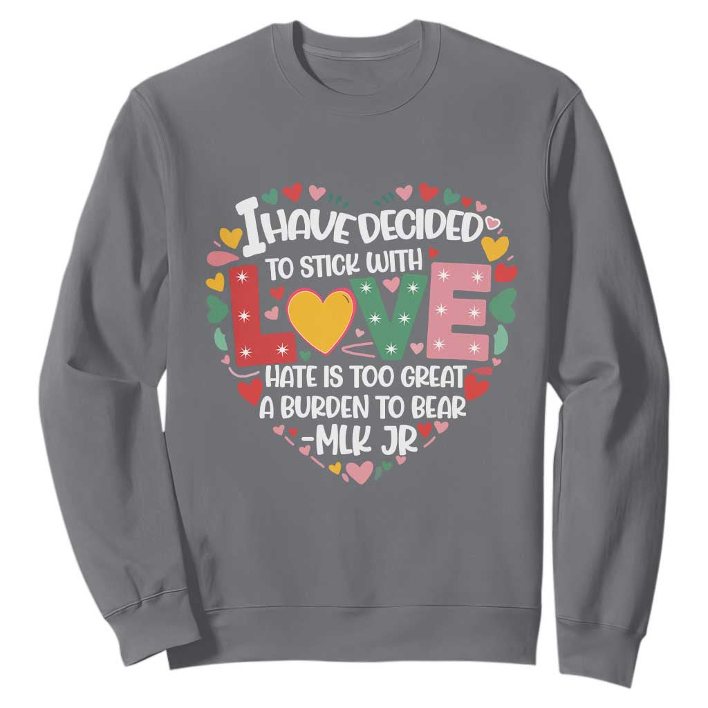 I Have Decided To Stick With Love MLK Inspirational Sweatshirt Black History Month TS02