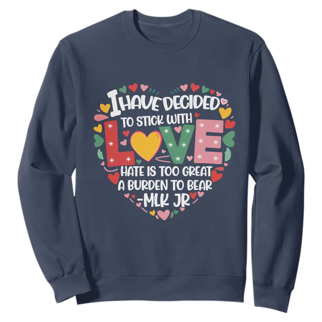 I Have Decided To Stick With Love MLK Inspirational Sweatshirt Black History Month TS02
