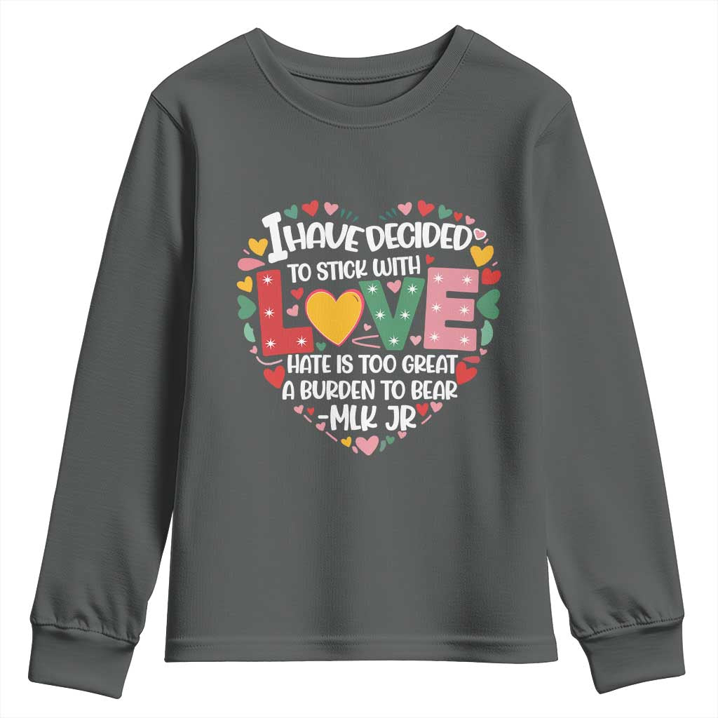 I Have Decided To Stick With Love MLK Inspirational Youth Sweatshirt Black History Month TS02
