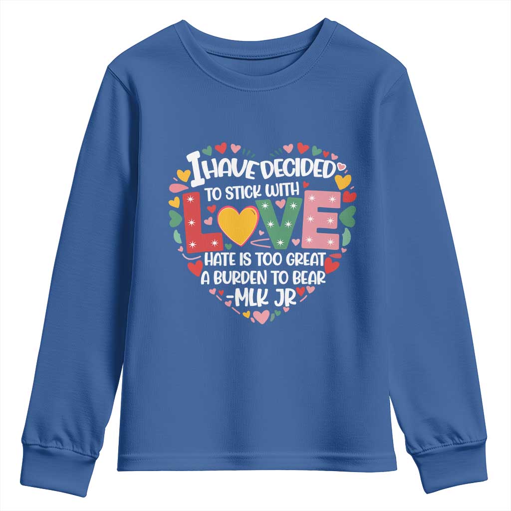 I Have Decided To Stick With Love MLK Inspirational Youth Sweatshirt Black History Month TS02